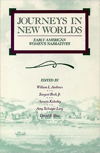 Journeys in New Worlds: Early American Women's Narratives