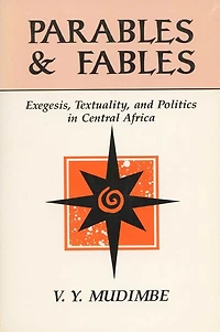 Parables and Fables: Exegesis, Textuality, and Politics in Central Africa