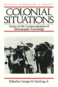Colonial Situations: Essays on the Contextualization of Ethnographic Knowledge