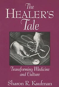 The Healer's Tale: Transforming Medicine and Culture