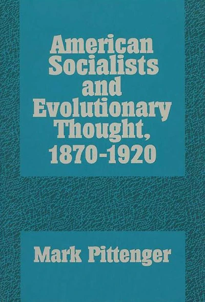 American Socialists and Evolutionary Thought, 1870-1920