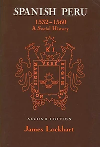Spanish Peru, 1532-1560: A Social History