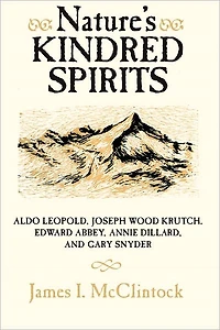 Nature's Kindred Spirits: Aldo Leopold, Joseph Wood Krutch, Edward Abbey, Annie Dillard, and Gary Snyder