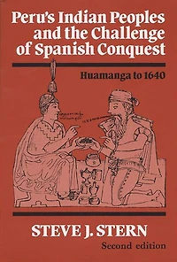Peru's Indian Peoples and the Challenge of Spanish Conquest: Huamanga to 1640