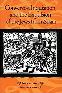 Conversos, Inquisition, and the Expulsion of Jews from Spain