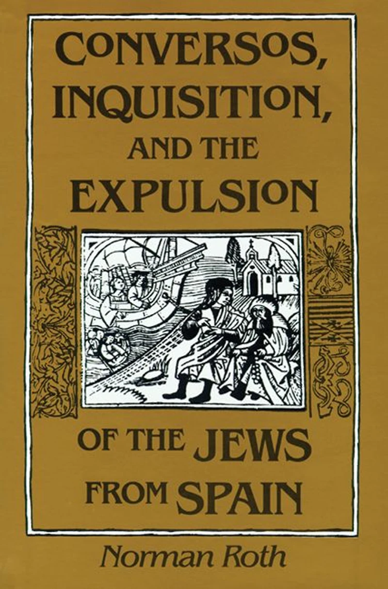 Conversos, Inquisition, and the Expulsion of Jews from Spain