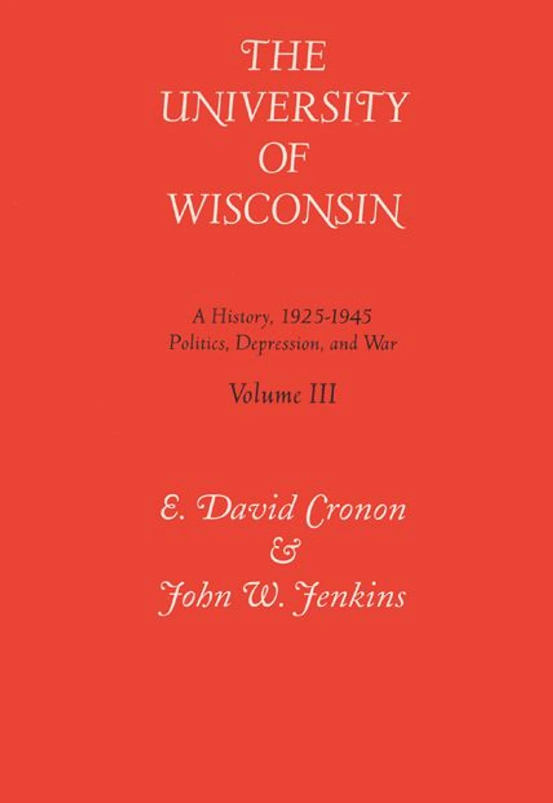 Univ Of Wisconsin V3: Volume Iii: Politics, Depression, And War, 1925-1945