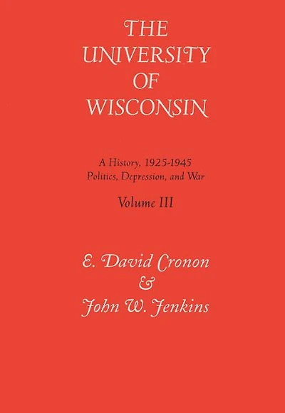 Univ Of Wisconsin V3: Volume Iii: Politics, Depression, And War, 1925-1945