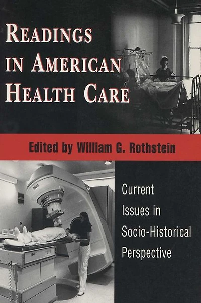 Readings In American Health Care: Current Issues In Socio-Historical Perspective
