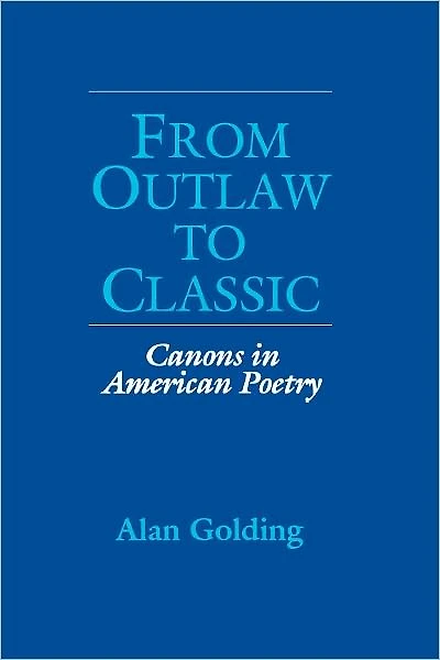 From Outlaw to Classic: Canons in American Poetry