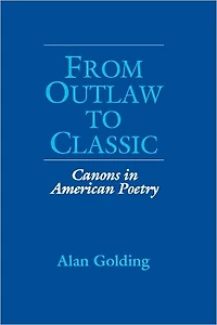 From Outlaw to Classic: Canons in American Poetry