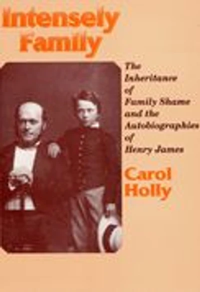 Intensely Family: The Inheritance of Family Shame and the Autobiographies of Henry James