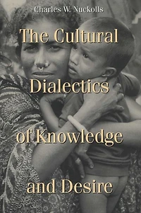 The Cultural Dialectics of Knowledge and Desire