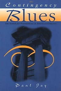 Contingency Blues: The Search For Foundations American Criticism