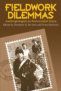 Fieldwork Dilemmas: Anthropologists In Postsocialist States