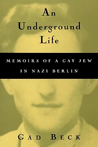 An Underground Life: Memoirs of a Gay Jew Nazi Berlin