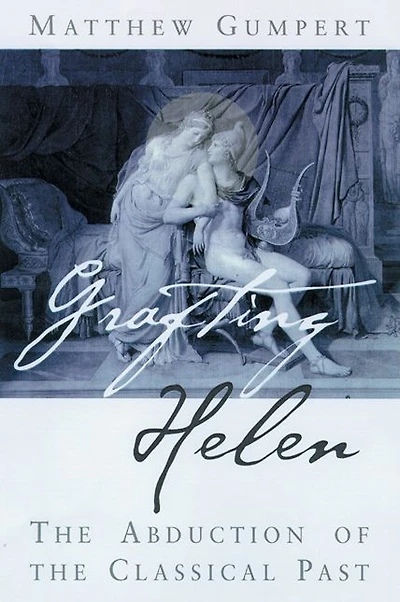 Grafting Helen: The Abduction of the Classical Past