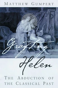 Grafting Helen: The Abduction of the Classical Past