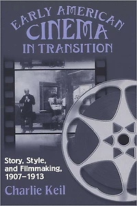 Early American Cinema Transition: Story, Style, and Filmmaking, 1907-1913
