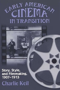 Early American Cinema Transition: Story, Style, and Filmmaking, 1907-1913