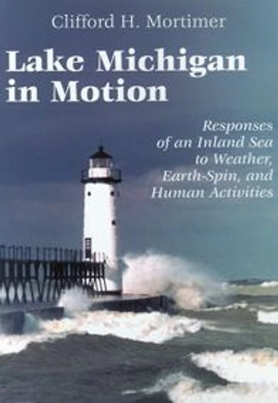Lake Michigan in Motion: Responses of an Inland Sea to Weather, Earth-Spin, and Human Activities