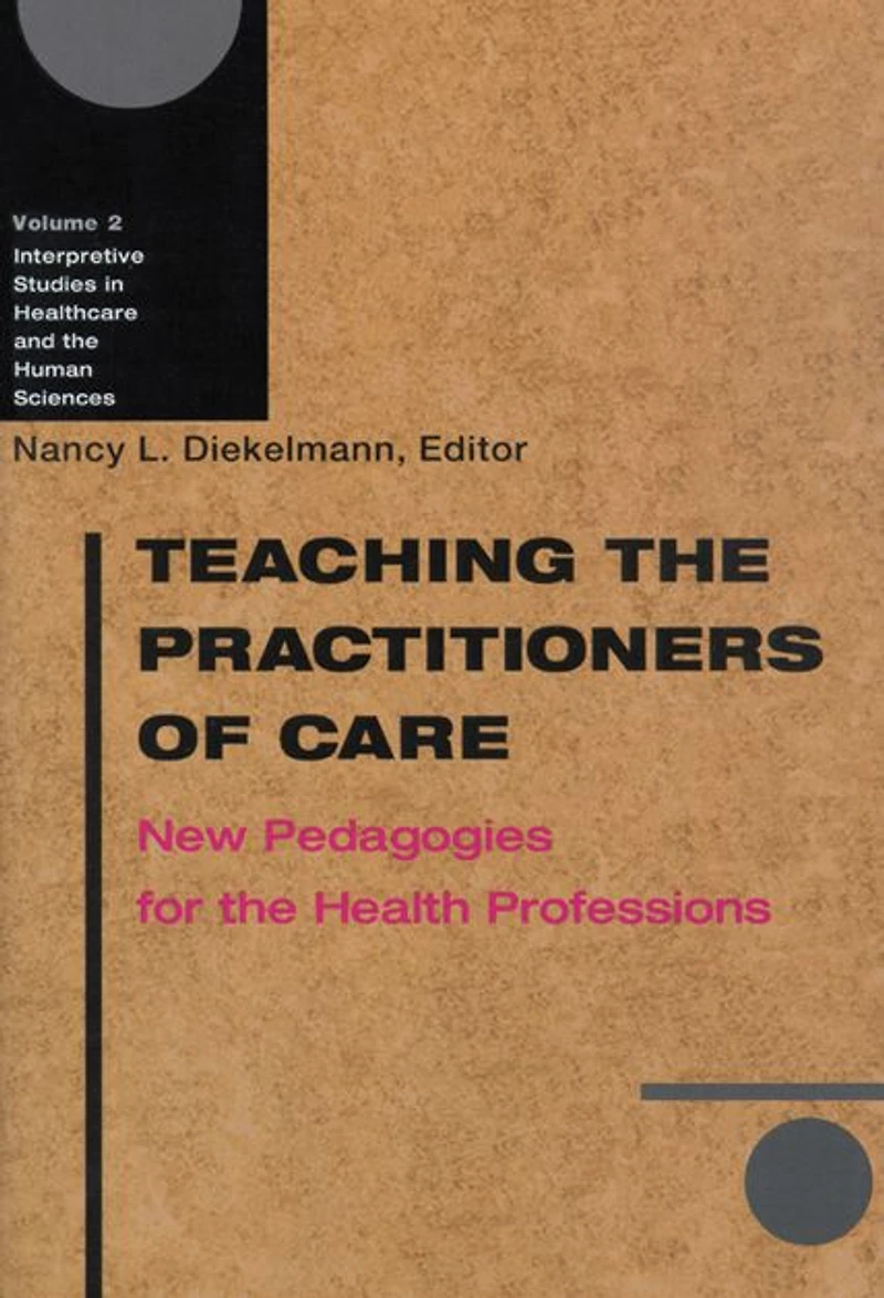 Teaching the Practitioners of Care: New Pedagogies for the Health Professions