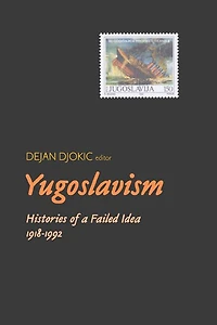 Yugoslavism: Histories Of A Failed Idea, 1918-1992