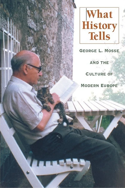 What History Tells: George L. Mosse and the Culture of Modern Europe