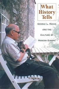What History Tells: George L. Mosse and the Culture of Modern Europe
