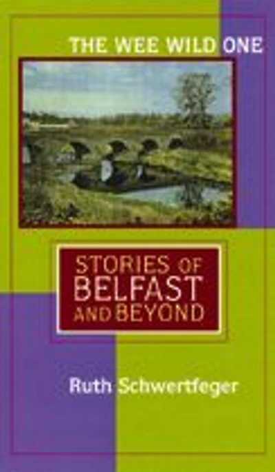 The Wee Wild One: Stories of Belfast and Beyond