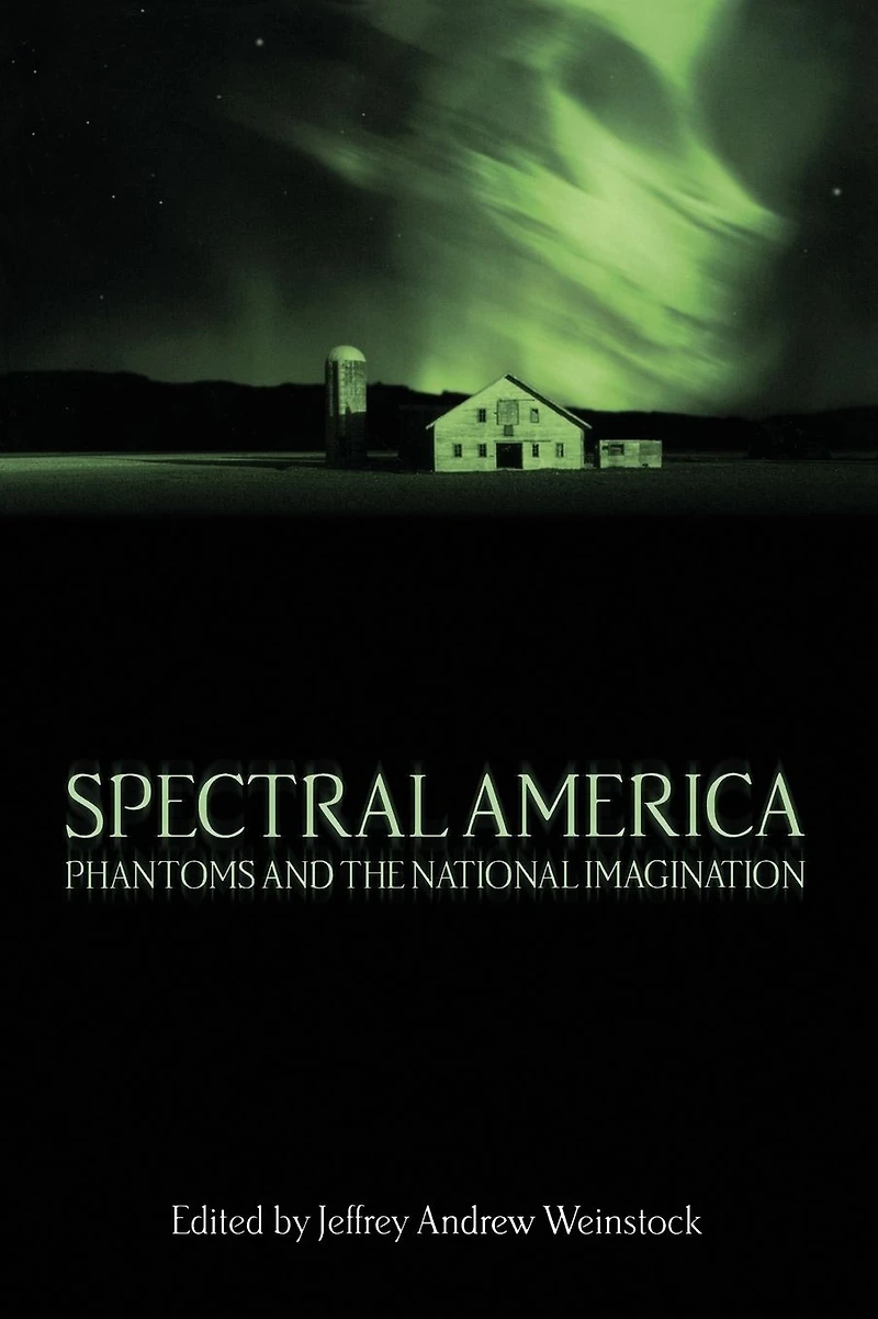 Spectral America: Phantoms and the National Imagination