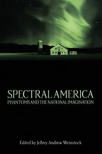 Spectral America: Phantoms and the National Imagination