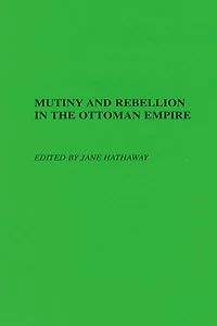 Mutiny and Rebellion in the Ottoman Empire