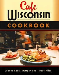 Cafe Wisconsin: A Guide To Wisconsin's Down-Home Cafes