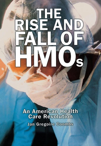 The Rise and Fall of HMOs: An American Health Care Revolution