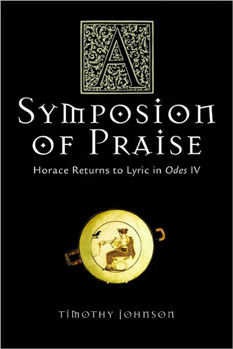 A Symposion of Praise: Horace Returns to Lyric in Odes IV