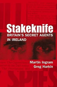 Stakeknife: Britain's Secret Agents in Ireland