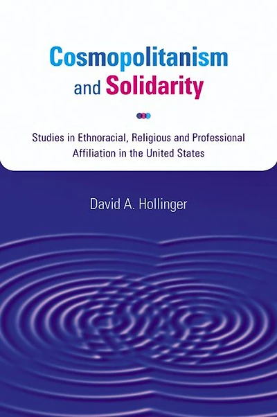 Cosmopolitanism and Solidarity: Studies in Ethnoracial, Religious, and Professional Affiliation in the United States