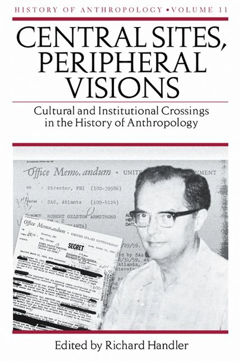 Central Sites, Peripheral Visions: Cultural and Institutional Crossings the History of Anthropology