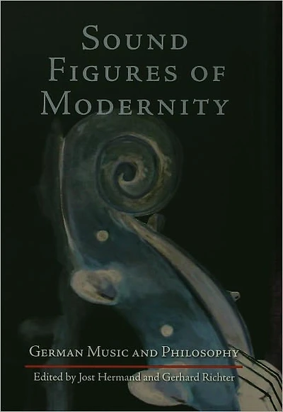 Sound Figures of Modernity: German Music and Philosophy