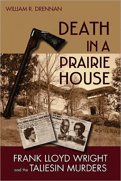 Death a Prairie House: Frank Lloyd Wright and the Taliesin Murders