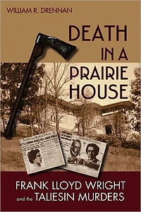 Death a Prairie House: Frank Lloyd Wright and the Taliesin Murders