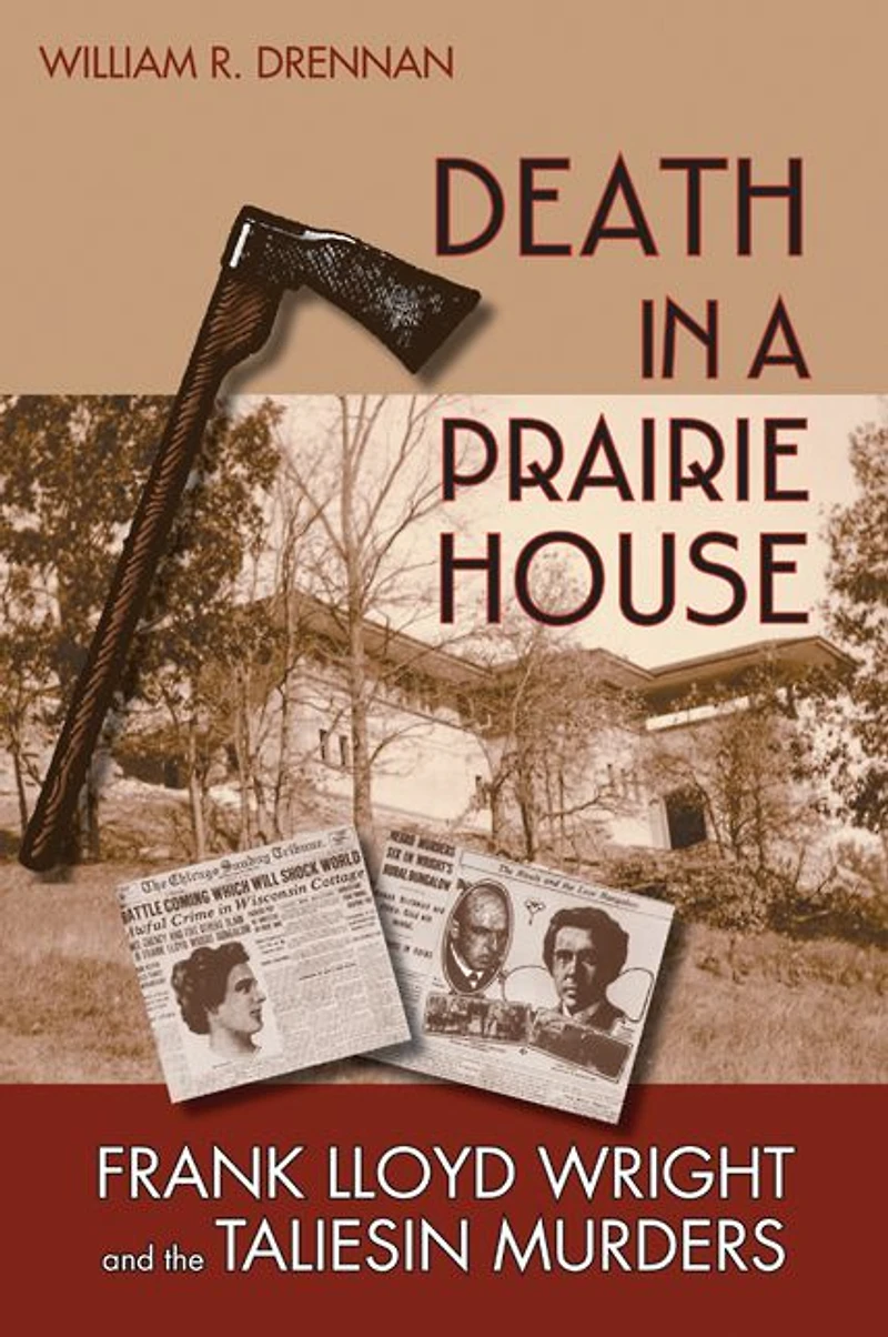 Death a Prairie House: Frank Lloyd Wright and the Taliesin Murders