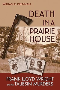 Death a Prairie House: Frank Lloyd Wright and the Taliesin Murders
