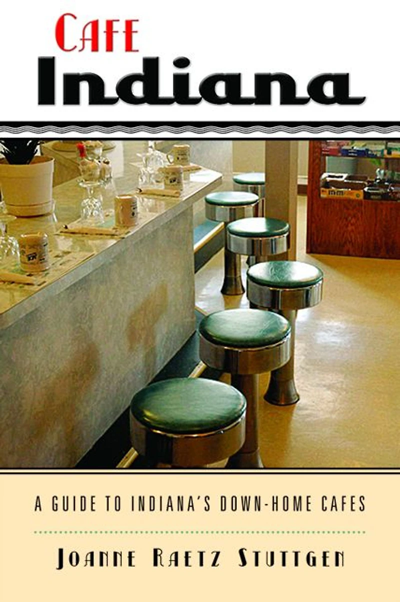 Cafe Indiana: A Guide to Indiana's Down-Home Cafes