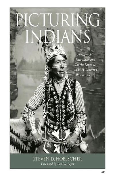 Picturing Indians: Photographic Encounters and Tourist Fantasies in H. H. Bennett's Wisconsin Dells