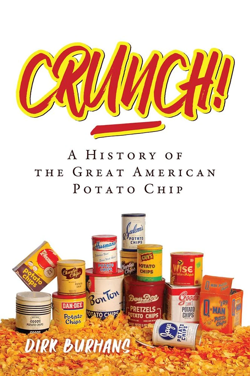 Crunch!: A History of the Great American Potato Chip