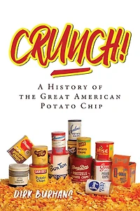 Crunch!: A History of the Great American Potato Chip