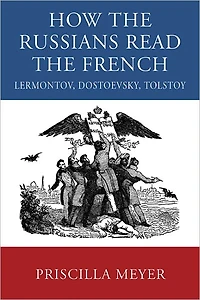 How the Russians Read the French: Lermontov, Dostoevsky, Tolstoy