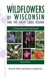 Wildflowers of Wisconsin and the Great Lakes Region: A Comprehensive Field Guide